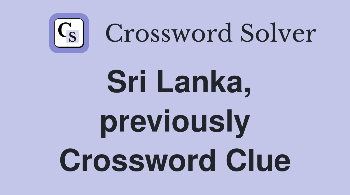Sri Lanka previously Crossword Clue Answers Crossword Solver